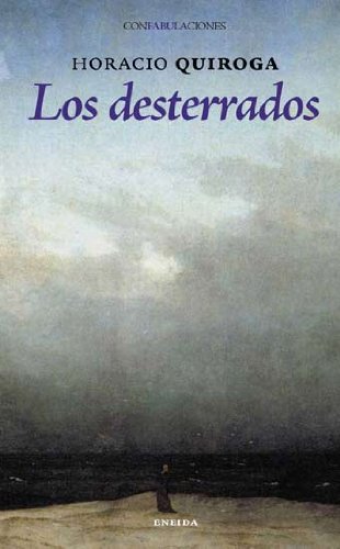 Los desterrados (9788492491414) by Quiroga, Horacio; Sotuela, Lur; Elorriaga, Marisa