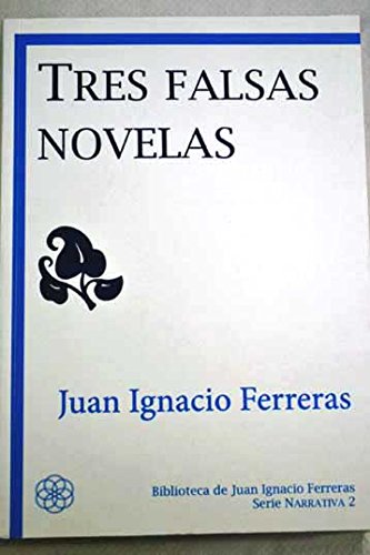 Tres falsas novelas - Juan Ignacio Ferreras