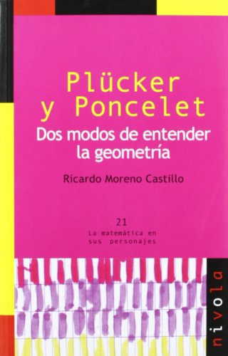 9788492493258: Plcker y Poncelet. Dos modos de entender la geometra: 21 (La matemtica en sus personajes)