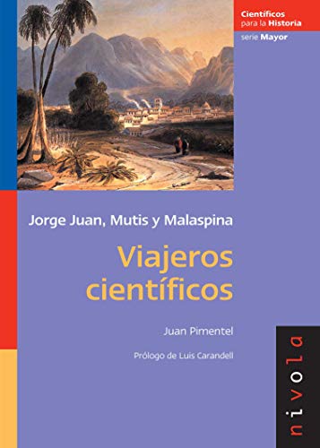 VIAJEROS CIENTÍFICOS. JORGE JUAN, MUTIS, MALASPINA.