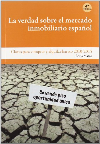 Beispielbild fr La verdad sobre el mercado inmobiliario español : claves para comprar y alquilar barato, 2010-2015 zum Verkauf von WorldofBooks