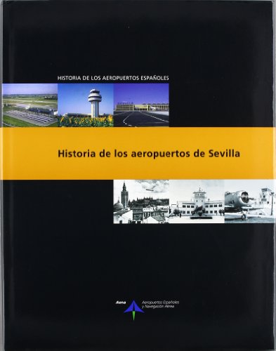Imagen de archivo de Historia de los aeropuertos de Sevilla (Historia de los aeropuertos espaoles) a la venta por Antiquariaat Looijestijn