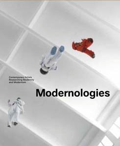 Stock image for Modernologies: Contemporary Artists Researching Modernity and Modernism for sale by WorldofBooks