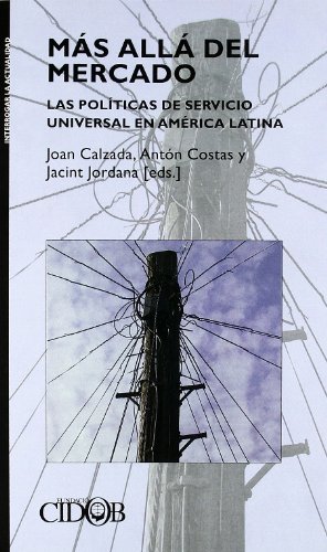 MÁS ALLÁ DEL MERCADO. Las políticas de servicio universal en América Latina
