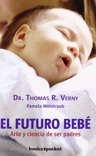 El futuro bebÃ© (Spanish Edition) (9788492516292) by Weintraub, Pamela; Verny, Thomas