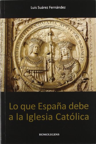 Beispielbild fr Lo que Espaa debe a la Iglesia catlica zum Verkauf von Iridium_Books