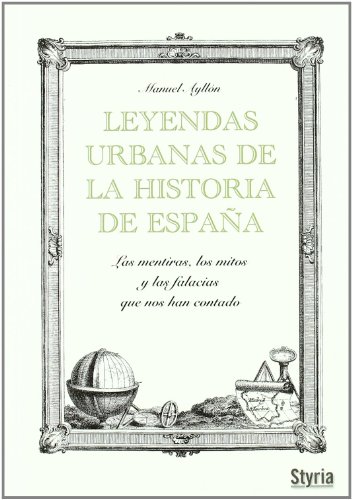 Imagen de archivo de Leyendas urbanas de la historia de Espaa. Las mentiras, los mitos y las falacias que nos han contado. a la venta por Librera y Editorial Renacimiento, S.A.