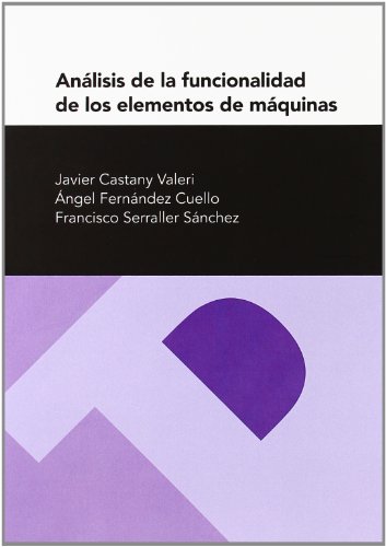 Imagen de archivo de ANALISIS DE LA FUNCIONALIDAD DE LOS ELEMENTOS DE MAQUINAS (2 ED.) a la venta por Hilando Libros