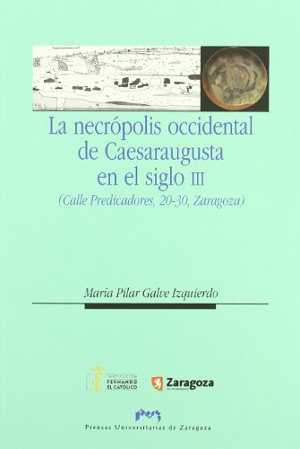 Imagen de archivo de LA NECROPOLIS OCCIDENTAL DE CAESARAUGUSTA EN EL SIGLO III (CALLE PREDICADORES, 20-30, ZARAGOZA). ESTUDIO ANTROPOLOGICO: a la venta por Prtico [Portico]