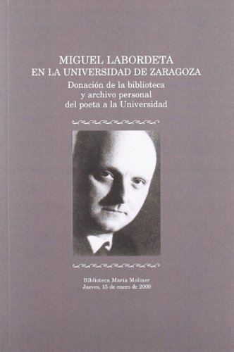 Stock image for MIGUEL LABORDETA EN LA UNIVERSIDAD DE ZARAGOZA. DONACIN DE LA BIBLIOTECA Y ARCHIVO PERSONAL DEL POETA A LA UNIVERSIDAD. BIBLIOTECA MARA MOLINER for sale by Hiperbook Espaa