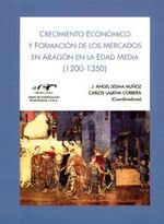 Imagen de archivo de CRECIMIENTO ECONOMICO Y FORMACION DE LOS MERCADOS EN ARAGON EN LA EDAD MEDIA (1200-1350) a la venta por Hilando Libros