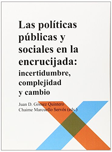 Stock image for LAS POLITICAS PUBLICAS Y SOCIALES EN LA ENCRUCIJADA: INCERTIDUMBRE, COMPLEJIDAD Y CAMBIO for sale by KALAMO LIBROS, S.L.