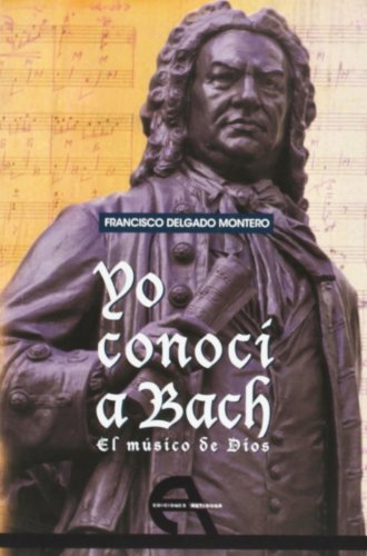 Stock image for YO CONOC A BACH: El msico de Dios for sale by KALAMO LIBROS, S.L.