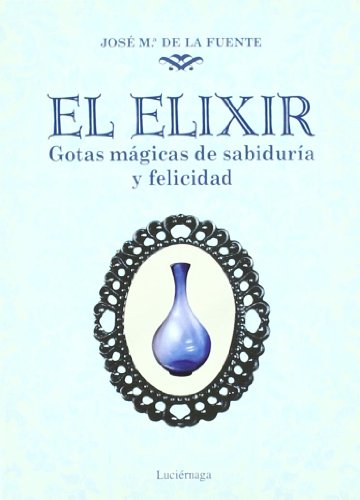 Stock image for El elixir Gotas mgicas de sabidura y felicidad for sale by Iridium_Books