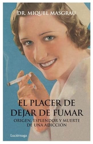 Imagen de archivo de El placer de dejar de fumar Origen, esplendor y muerte de una adiccin a la venta por Iridium_Books