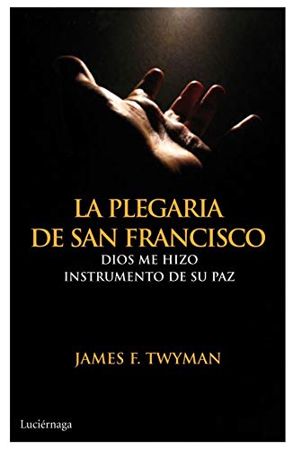 Stock image for LA PLEGARIA DE SAN FRANCISCO: Dios me hizo instrumento de su paz for sale by KALAMO LIBROS, S.L.