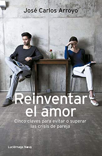 9788492545919: Reinventar el amor: Cinco claves para evitar o solucionar las crisis de pareja (LUCIRNAGA NOVA)