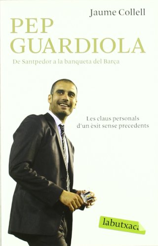 Imagen de archivo de Pep Guardiola: De Santpedor a la banqueta del Camp Nou (LABUTXACA, Band 391) a la venta por medimops