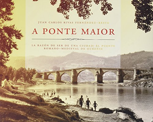 9788492554812: A Ponte Maior de Ourense: El puente romano- medieval, la razn de ser de una ciudad