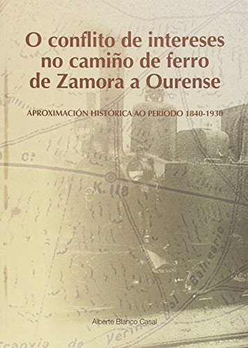 9788492554867: O conflito de intereses no camio de ferro de Zamora a Ourense: Aproximacin histrica ao periodo 1840-1930