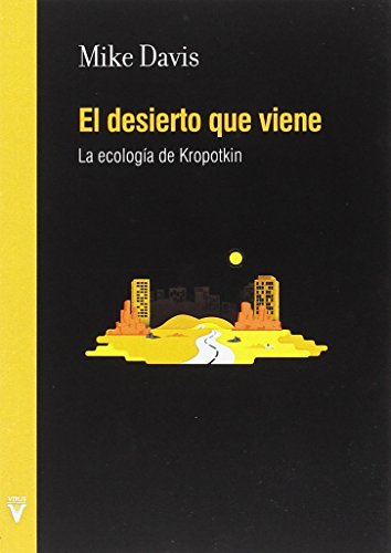 Imagen de archivo de El desierto que viene: La ecologa de Kropotkin a la venta por Agapea Libros