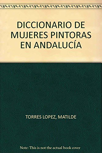 Imagen de archivo de DICCIONARIO DE MUJERES PINTORAS EN ANDALUCíA, SIGLO XIX a la venta por Siglo Actual libros