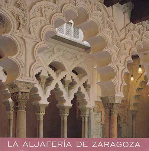 Imagen de archivo de LA ALJAFERA DE ZARAGOZA. Gua Histrico-Artstica y Literaria a la venta por Libros Angulo