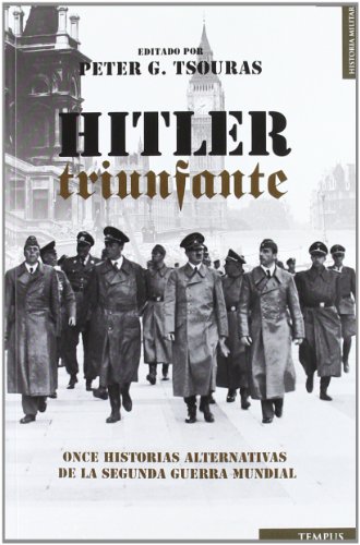 9788492567423: Hitler triunfante: Once Historias Alternativas De La Segunda Guerra Mundial / Alternate Decisions of World War II (Tempus)