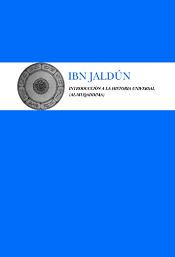 INTRODUCCION A LA HISTORIA UNIVERSAL (al-Muqaddima) - Ibn Jaldún