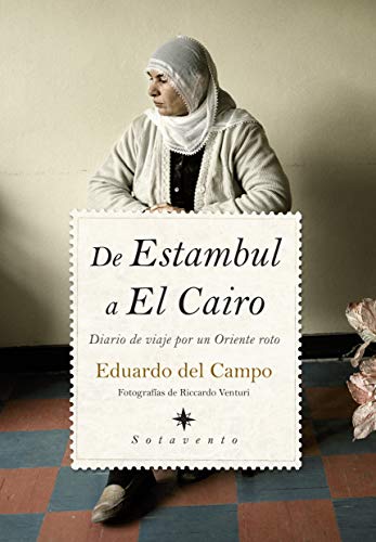 Imagen de archivo de De Estambul a El Cairo / From Istanbul to Cairo: Diario de viaje por un Oriente roto / Travel Diary of a Broken East (Spanish Edition) a la venta por The Book Bin