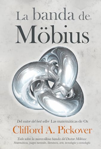 La Banda de Mobius / Todo Sobre la Maravillosa Banda del Dr. Mobius: Matematicas, Juegos, literat...