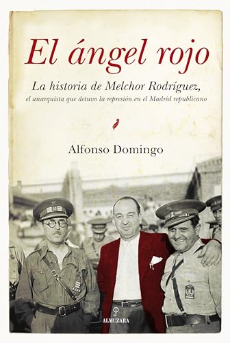 9788492573639: El ngel rojo: La historia de Melchor Rodrguez, el anarquista que detuvo la represin en el Madrid republicano y salv, entre otros muchos, a figuras ... del bando nacional (SIN COLECCION)