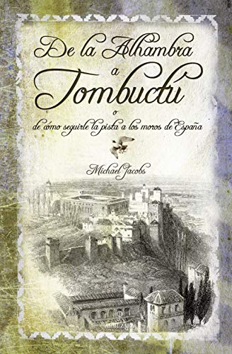 De la Alhambra a TombuctÃº: o de cÃ³mo seguirle la pista a los moros de EspaÃ±a (9788492573691) by Jacobs, Michael