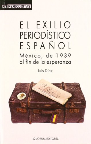 Imagen de archivo de El exilio periodstico espaol : Mxico, de 1939 al fin del a esperanza a la venta por Carothers and Carothers