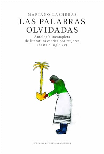 Imagen de archivo de PALABRAS OLVIDADAS, LAS. ANTOLOGIA INCOMPLETA DE LITERATURA ESCRITA POR MUJERES (HASTA EL SIGLO XV) a la venta por KALAMO LIBROS, S.L.