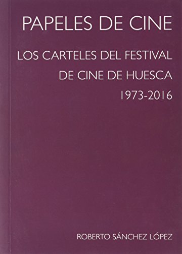 Beispielbild fr Papeles de cine: los carteles del Festival de Cine de Huesca, 1973-2016 zum Verkauf von Libros Angulo