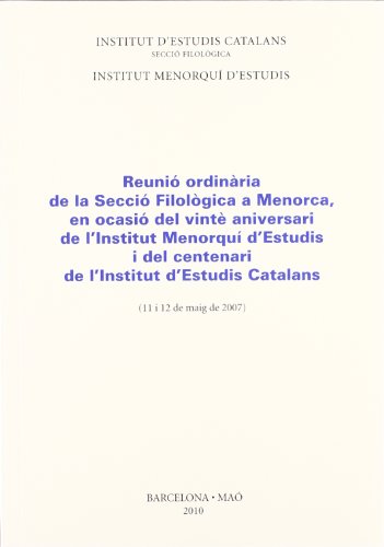 Stock image for Reuni ordinria de la Secci Filolgica a Menorca, en ocasi del vinte aniversari de l'Institut Menorqu d'Estudis i del Centenari de l'Institut d'Estudis Catalans : 11 i 12 de maig de 2007, en Ma for sale by AG Library