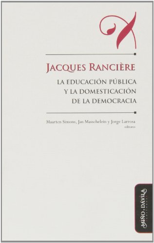 Stock image for JACQUES RANCIRE, LA EDUCACIN PBLICA Y LA DOMESTICACIN DE LA DEMOCRACIA for sale by Librerias Prometeo y Proteo