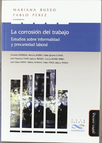 Imagen de archivo de La corrosin del trabajo : estudios sobre informalidad y precariedad laboral a la venta por Librera Prez Galds