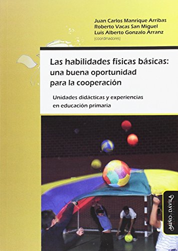 Imagen de archivo de Las habilidades fsicas bsicas : una buena oportunidad para la cooperacin : unidades didcticas y experiencias en educacin primaria a la venta por Revaluation Books