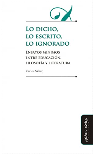 Stock image for LO DICHO, LO ESCRITO, LO IGNORADO: ENSAYOS MINIMOS ENTRE EDUCACION, FILOSOFIA Y LITERATURA for sale by KALAMO LIBROS, S.L.