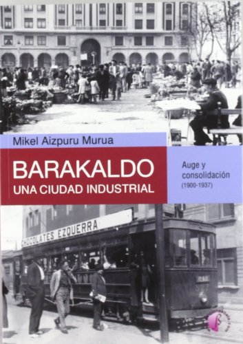 9788492629398: Barakaldo: una ciudad industrial. Auge y consolidacin (1900-1937) (Ensayo)