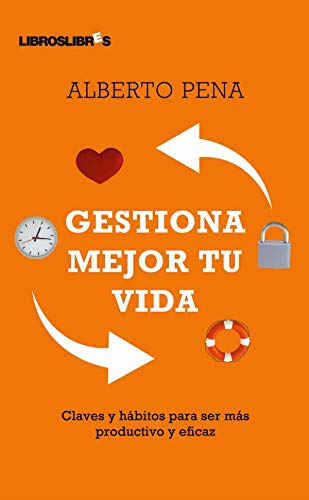 Imagen de archivo de Gestiona mejor tu vida: Claves y hÃ¡bitos para ser mÃ¡s productivo y eficaz (Spanish Edition) a la venta por ThriftBooks-Dallas