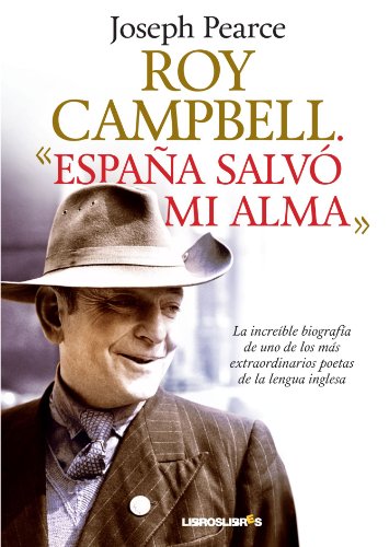 Roy Campbell. EspaÃ±a salvÃ³ mi alma (LibrosLibres) (Spanish Edition) (9788492654741) by Pearce, Joseph