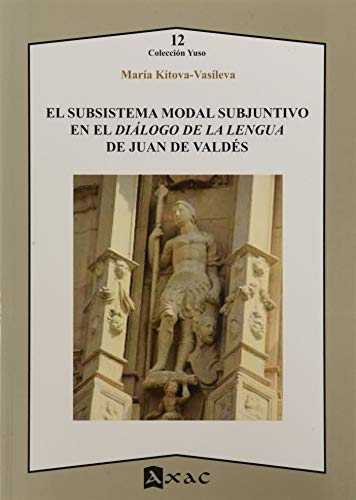 Imagen de archivo de EL SUBSISTEMA MODAL SUBJUNTIVO EN EL DILOGO DE LA LENGUA DE JUAN DE VALDS a la venta por KALAMO LIBROS, S.L.