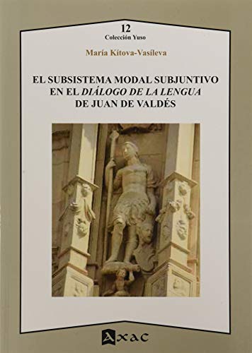 Stock image for EL SUBSISTEMA MODAL SUBJUNTIVO EN EL DILOGO DE LA LENGUA DE JUAN DE VALDS for sale by KALAMO LIBROS, S.L.