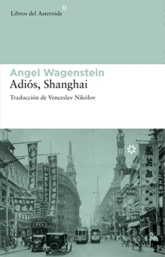 Adios Shanghai 2? Ed (Libros del Asteroide) - Angel Wagenstein