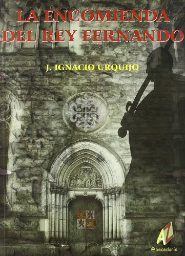 Encomienda del rey fernando la - Urquijo, J.Ignacio