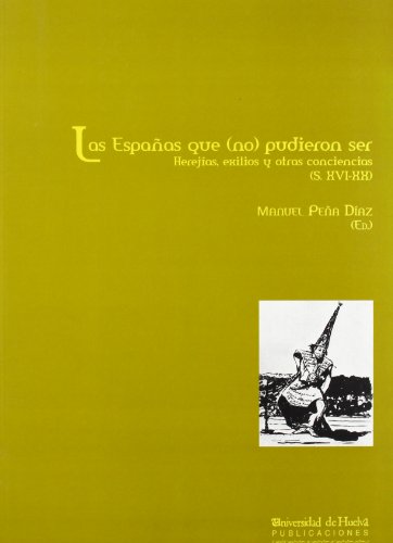 Imagen de archivo de LAS ESPAAS QUE (NO) PUDIERON SER: Herejas, exilios y otras conciencias (s. XVI-XX) a la venta por KALAMO LIBROS, S.L.