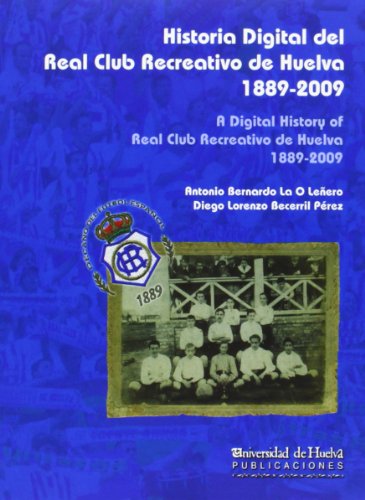 Beispielbild fr HISTORIA DIGITAL DEL REAL CLUB RECREATIVO DE HUELVA 1889-2009 zum Verkauf von KALAMO LIBROS, S.L.